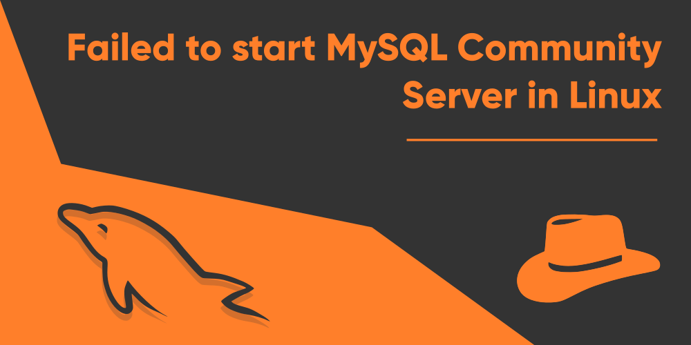 ‘Failed to start MySQL Community Server’ in Linux