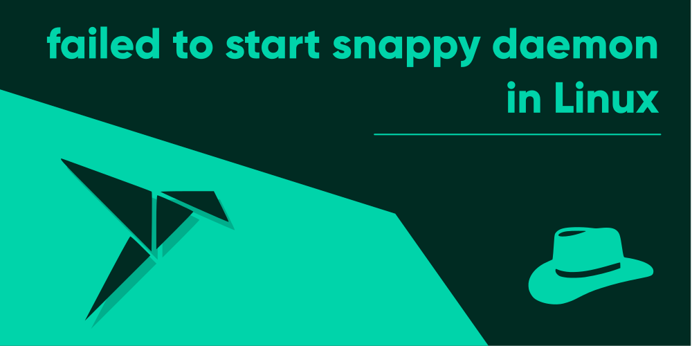 ‘Failed to start snappy daemon’ in Linux