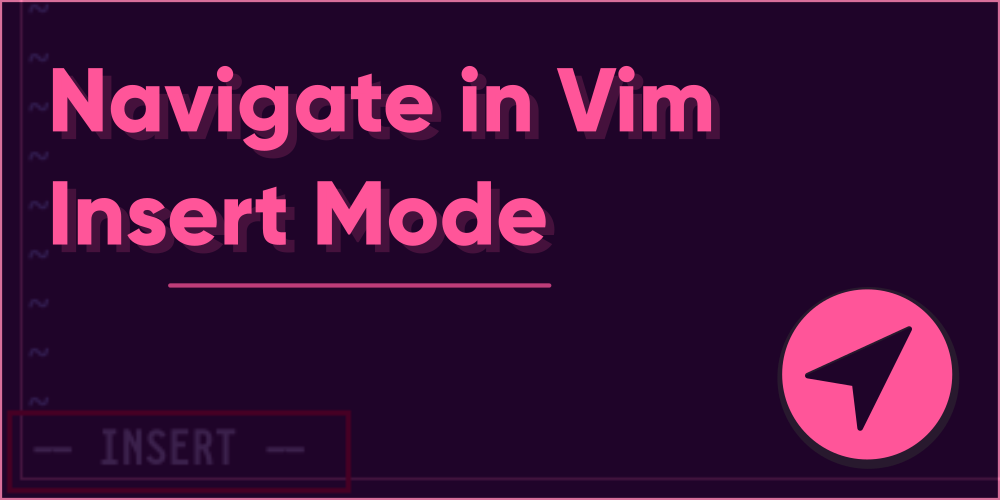 How to navigate in Vim Insert Mode