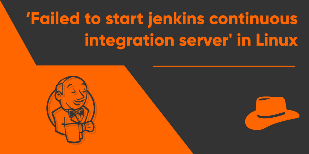 ‘Failed to start jenkins continuous integration server’ in Linux