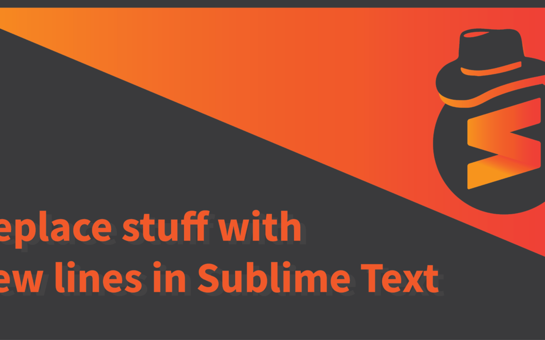 Replace anything with newlines in Sublime Text