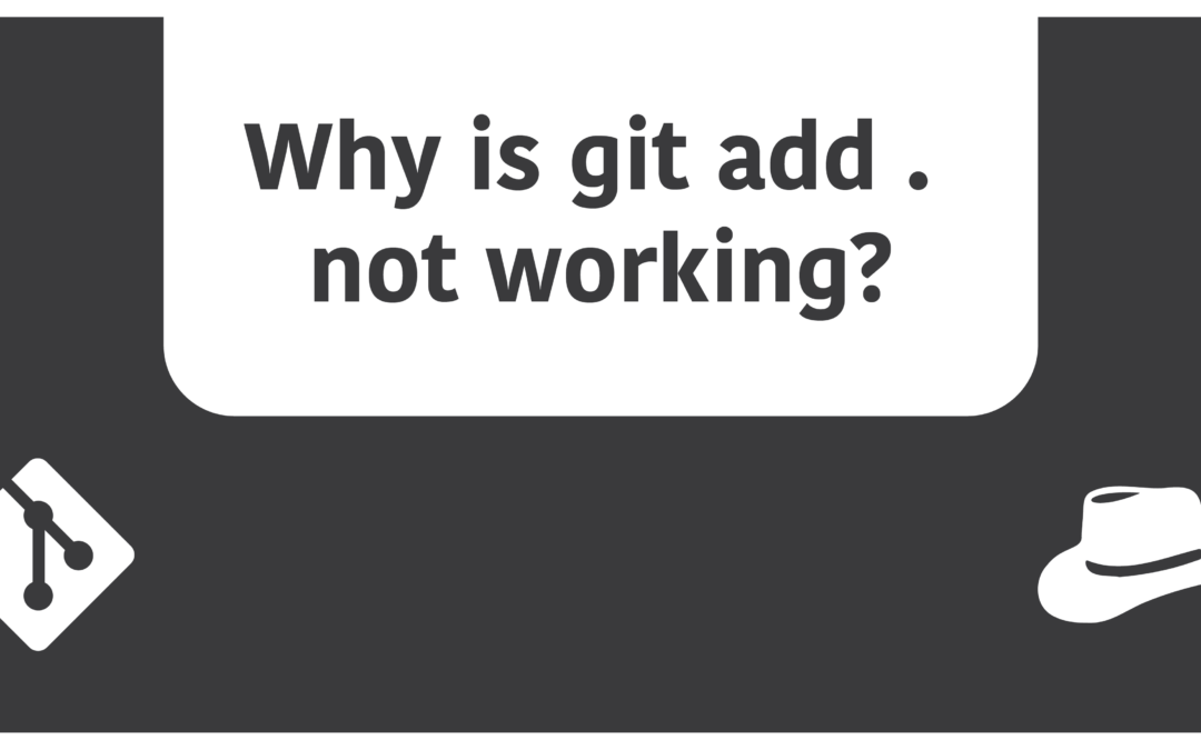 Why is ‘git add .’ not working?